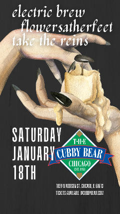 Electric Brew w/ Flowersatherfeet & Take the Reins at Cubby Bear – Chicago, IL