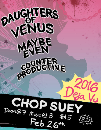 Daughters of Venus, Counterproductive, Maybe Even at Chop Suey – Seattle, WA