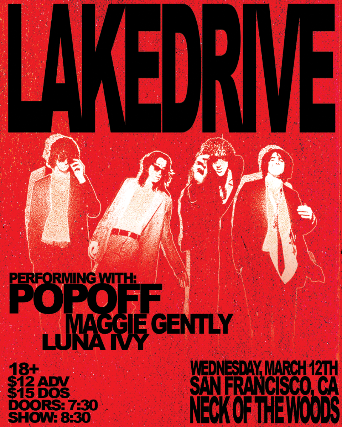 Lake Drive/ Popoff/ Maggie Gently/ Luna Ivy at Neck of the Woods – San Francisco, CA