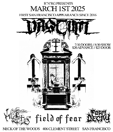 Vastum/ Vile Rites/ Field of Fear/ Form Decay at Neck of the Woods – San Francisco, CA