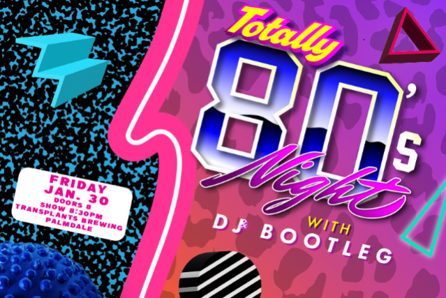 image of TOTALLY 80'S NIGHT WITH DJ BOOTLEG image of TOTALLY 80'S NIGHT WITH DJ BOOTLEG