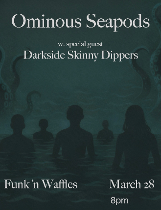 OMINOUS SEAPODS W/ DARKSIDE SKINNY DIPPERS