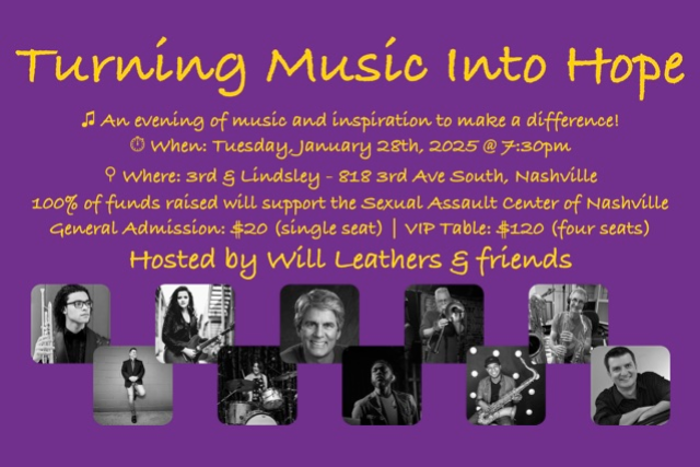 ” Turning Music Into Hope” A Benefit for Nashville’s Sexual Assault Center Featuring Will Leathers, Joey Richey, Kim Fleming, Steve Patrick, Barry Green, Jovan Quallo, Jimmy Bowland, & more! at 3rd and Lindsley – Nashville, TN