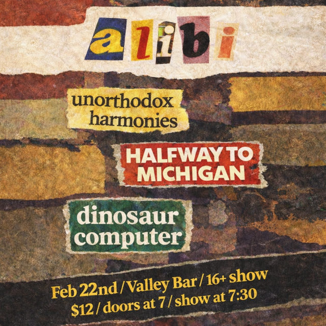 ALIBI WITH DINOSAUR COMPUTER / HALFWAY TO MICHIGAN / UNORTHODOX HARMONIES | Event Image