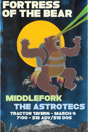 Fortress of the Bear, Middlefork, The Astrotecs at Tractor – Seattle, WA