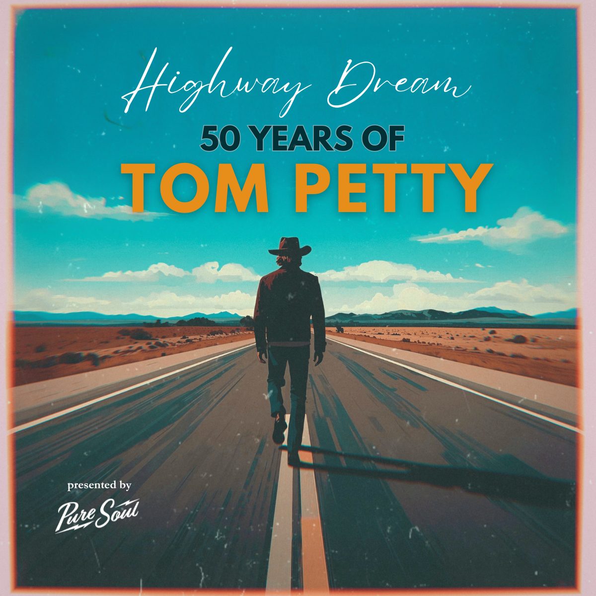 PureSoul Presents: Highway Dream: 50 Years of Tom Petty
