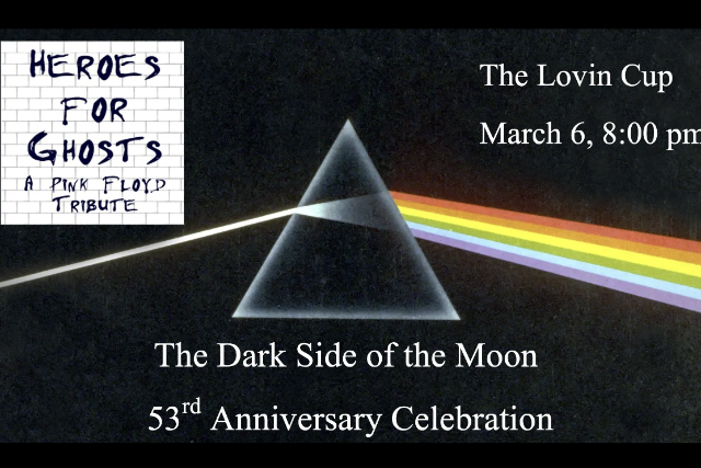 The Dark Side of the Moon 53rd Anniversary Celebration: presented by Heroes for Ghosts, A Pink Floyd Tribute