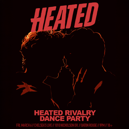 Heated :: a Heated Rivalry Dance Party at Chelsea’s Live – Baton Rouge, LA