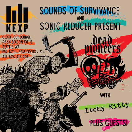 KEXP’s Sounds of Survivance and Sonic Reducer Present: Dead Pioneers w/ Itchy Kitty plus guests at Clock-Out Lounge – Seattle, WA