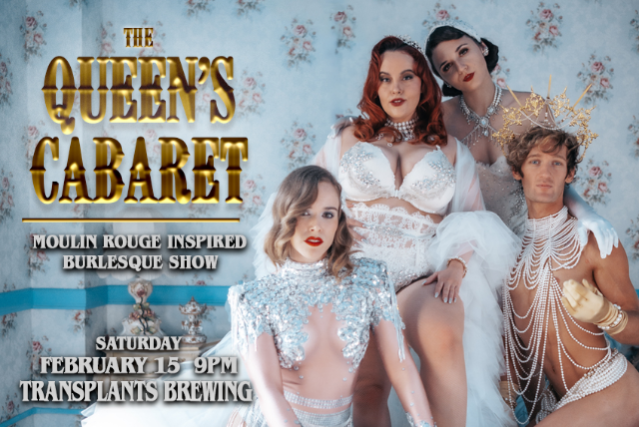 The Queen’s Cabaret: Moulin Rouge Inspired Burlesque Show at Transplants Brewing Company – Palmdale, CA