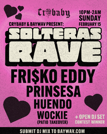 SOLTERAS RAVE w/ Frisko Eddy + Prinsesa + Huendo + Wockie’s PERREO PATIO at Crybaby – Oakland, CA