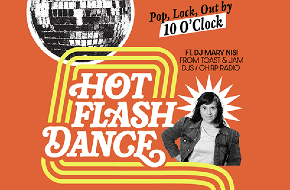 Hot Flash Dance feat. DJ Mary Nisi. A Punctual Party for Rowdy Women