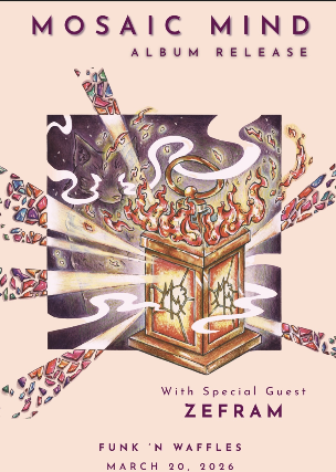 MOSAIC MIND ALBUM RELEASE SHOW W/S/G ZEFRAM