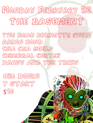 The Beau Burnette Show – Aaron Bond, Cha Cha Heels, Cerebral Cortez, Danny and the Ticks at The Basement – Nashville, TN