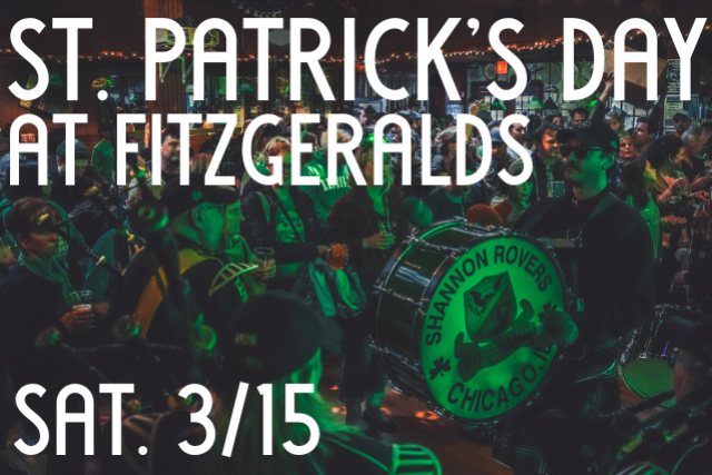 FITZGERALDS Annual St. Patrick’s Day Celebration at FITZGERALDS NIGHTCLUB – Berwyn, IL