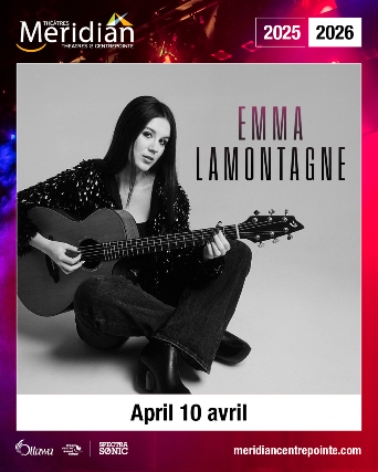 Emma Lamontagne at Meridian Theatres @ Centrepointe – Les Lye Studio Theatre – Nepean, Canada