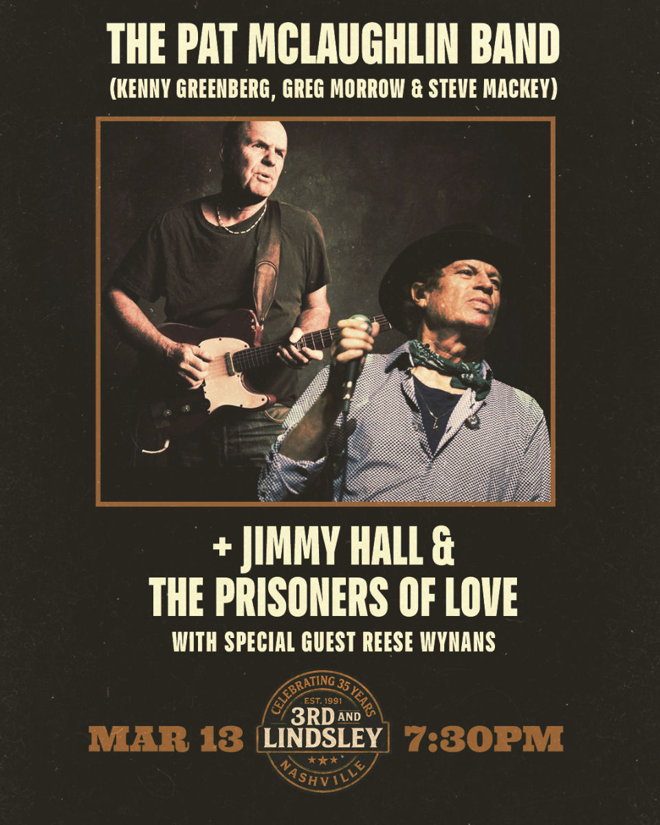 3rd & Lindsley turns 35 featuring Pat McLaughlin Band featuring Kenny Greenberg, Greg Morrow & Steve Mackey + Jimmy Hall & The Prisoners of Love wi...