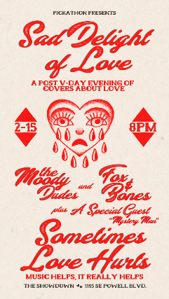 Sad Delight of Love: A Post V-Day Evening of Covers About Love with The Moody Dudes and Fox and Bones plus A Mystery Guest at The Showdown – Portland, OR