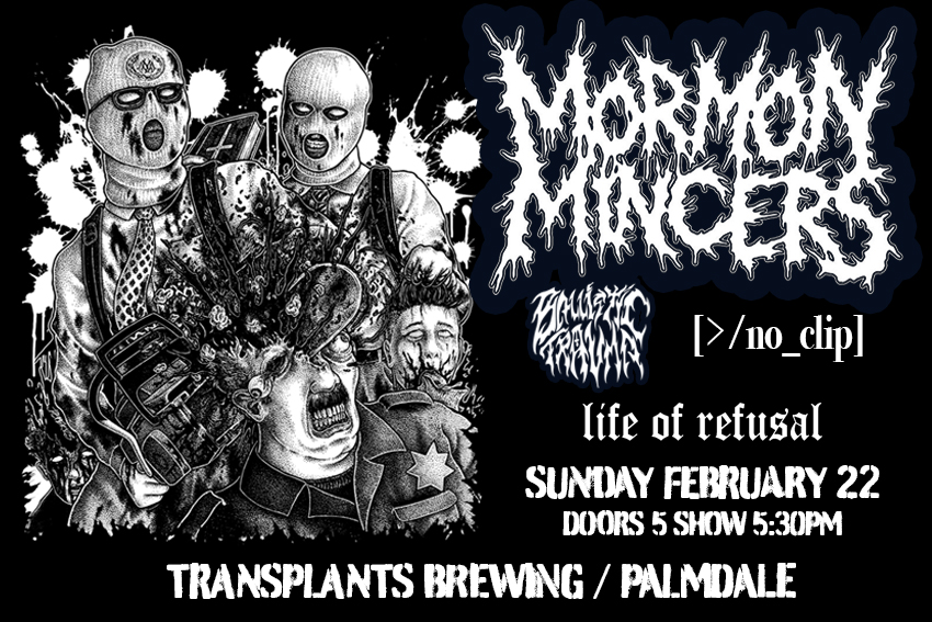 FREE SHOW: MORMON MINCERS / BALLISTIC TRAUMA / NO_CLIP / LIFE OF REFUSAL