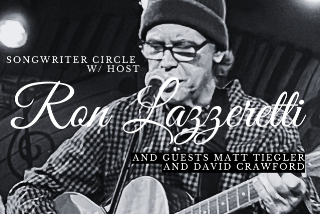 Songwriter Circle IN THE SIDEBAR w/ host Ron Lazzeretti and guests Matt Tiegler and David Crawford at FITZGERALDS NIGHTCLUB – Berwyn, IL