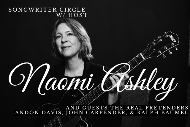 Event Image - Songwriter Circle w/ host Naomi Ashley and guests the Real Pretenders! (Andon Davis, John Carpender, Ralph Baumel)