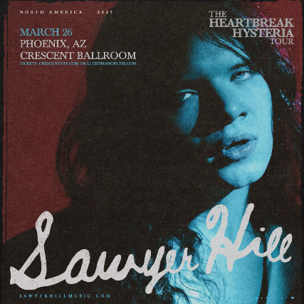 SAWYER HILL – THE HEARTBREAK HYSTERIA TOUR at Crescent Ballroom – Phoenix, AZ