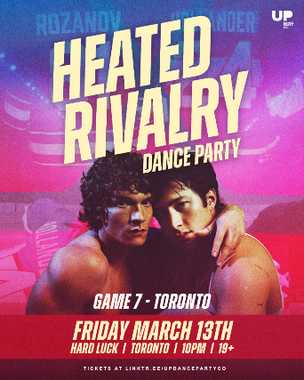 Heated Rivalry Dance Party – Toronto at Hard Luck – NIGHT 7 – March 13 2026 – 50% OF TICKETS SOLD at Hard Luck Bar – Toronto, Canada