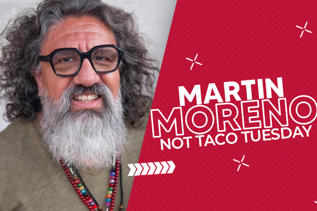 Martin Moreno: Not Taco Tuesday