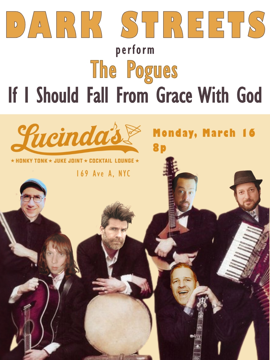Event Image - DARK STREETS Perform The Pogues' "If I Should Fall From Grace With God" followed by full sets of more Pogues songs in honor of Saint Patrick's Day. FREE Admission after the album. - 16