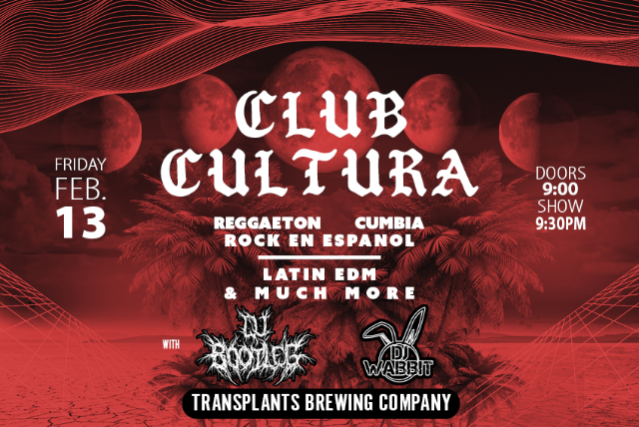 CLUB CULTURA DJ NIGHT – CUMBIA, REGGAETON, ROCK EN ESPANOL, LATIN EDM, & MUCH MORE at Transplants Brewing Company – Palmdale, CA