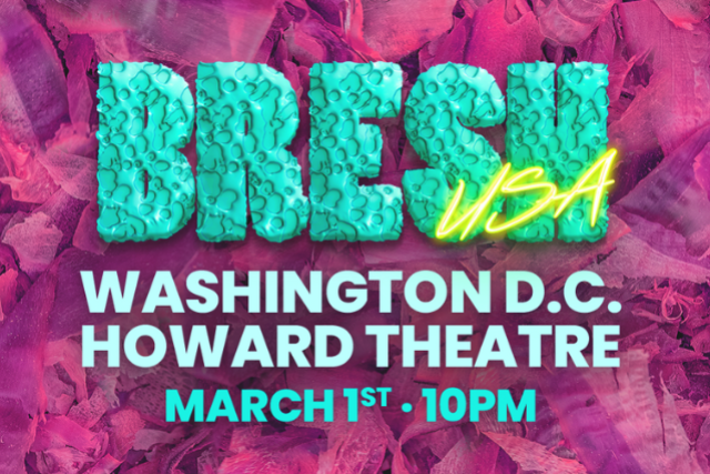 BRESH – The Most Beautiful Party in the World at Howard Theatre – Washington D.C., DC