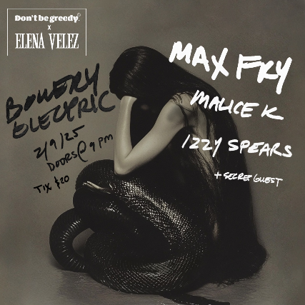 Don’t Be Greedy x Elena Velez NYFW Afterparty ft. Max Fry, Izzy Spears, Malice K + special guest at The Bowery Electric – New York, NY