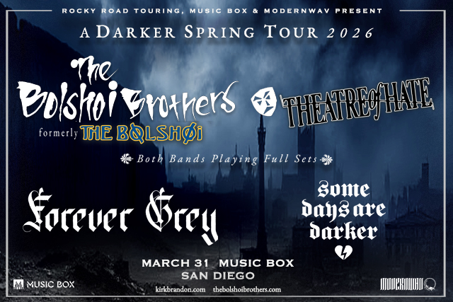 The Bolshoi Brothers (formerly The Bolshoi), Theatre of Hate, Forever Grey, Some Days are Darker