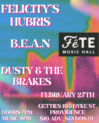 Felicity’s Hubris, B.E.A.N., Dusty & the Brakes at Fete Music Hall – Providence, RI