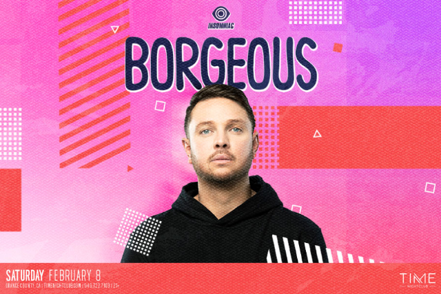 BORGEOUS at Time Nightclub – Costa Mesa, CA