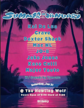 Summer in January w/ Kai De Lua, Crave, Dexter Shack, Mac NL & More at The Den at Howlin' Wolf