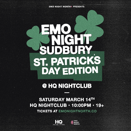 Emo Night Sudbury: St. Patrick’s Day Edition at HQ Nightclub – Mar 14 2026 at HQ Nightclub & Lounge – Sudbury, Canada