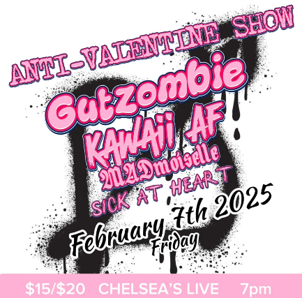 Anti Valentines Day with Gut Zombie, Kawaii AF, MadMoiselle and Sick Heart at Chelsea’s Live – Baton Rouge, LA