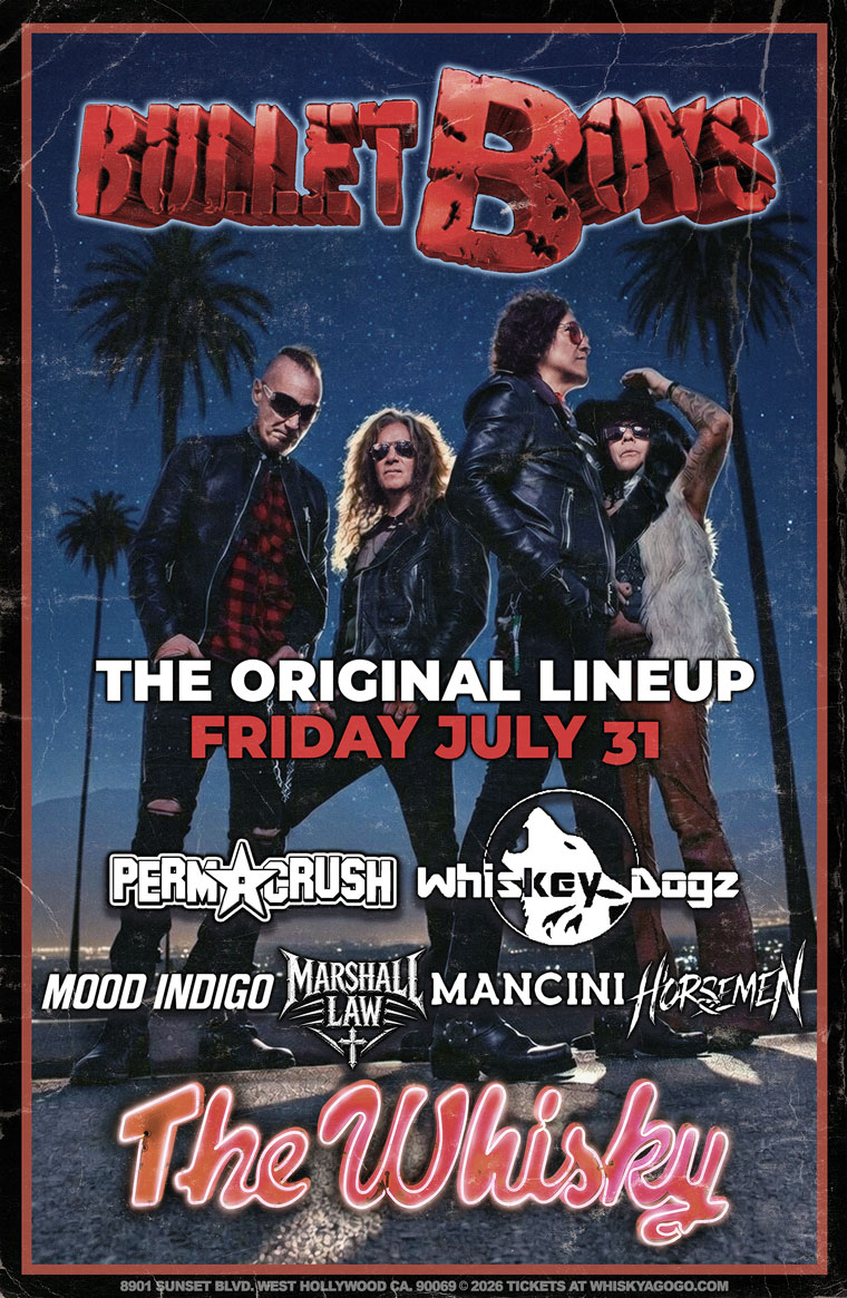 Bulletboys, Permacrush, Whiskey Dogz, Mood Indigo, Mancini, Marshall Law, The Horsemen