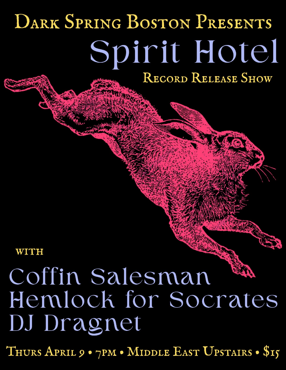 Dark Spring Boston presents Spirit Hotel record release, Coffin Salesman, Hemlock for Socrates, DJ Dragnet