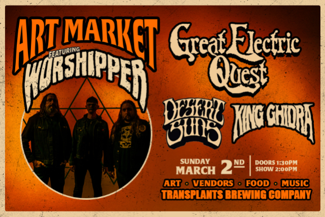 Art & Vendor Market with FREE SHOW Featuring Worshipper, Great Electric Quest, Desert Suns & King Ghidra at Transplants Brewing Company – Palmdale, CA