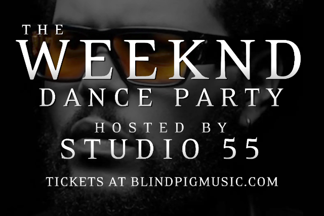 The Weeknd Dance Party:  Hosted by Studio 55 at Blind Pig – Ann Arbor, MI