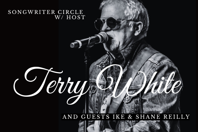Songwriter Circle w/ host Terry White and guests Ike & Shane Reilly