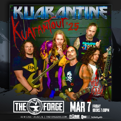 Kaurantine (Chris Jericho’s Tribute to 80’s Kiss) with Wild Child (W.A.S.P. Tribute) at The Forge – Joliet, IL