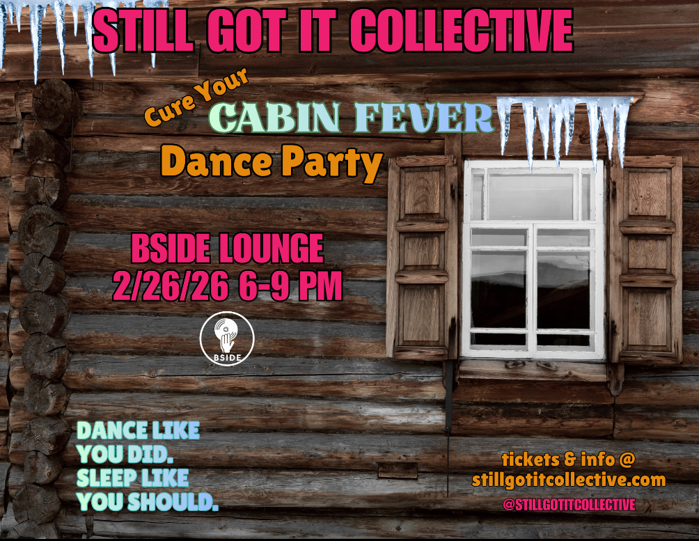 Still Got It Collective: Cure Your Cabin Fever - Flannel & Lace - Dance Party