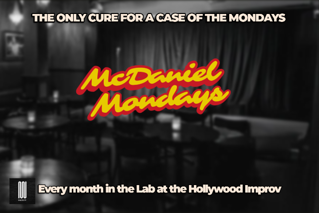 McDaniel Monday! ft. Brian McDaniel and more TBA! at Hollywood Improv (The Lab) – Hollywood, CA