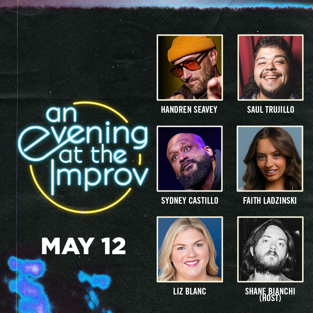 An Evening at the Improv featuring Sydney Castillo, Liz Blanc, Handren Seavey, Faith Ladzinski, Saul Trujillo, and Shane Bianchi!