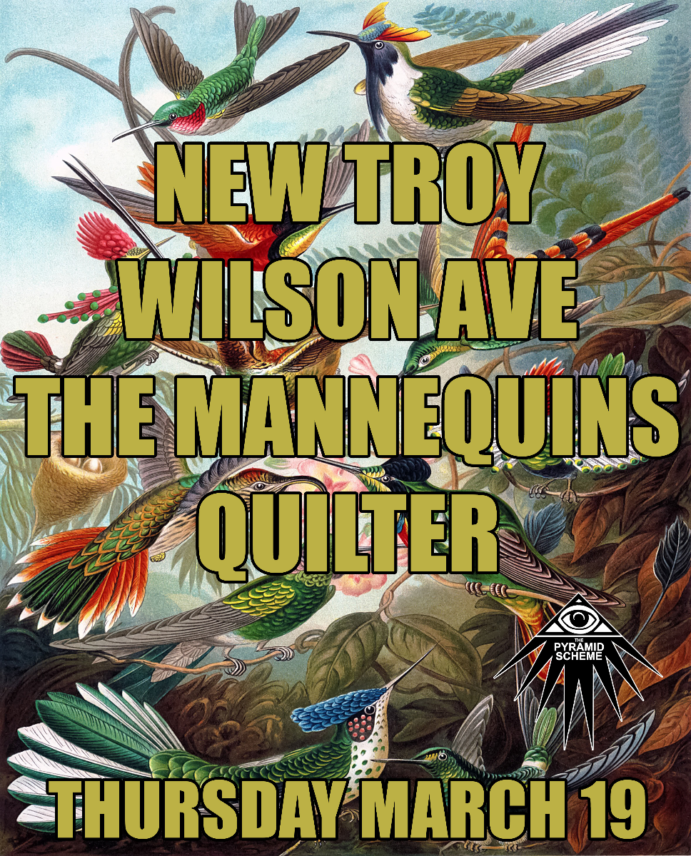 New Troy + Wilson Ave + The Mannequins + Quilter