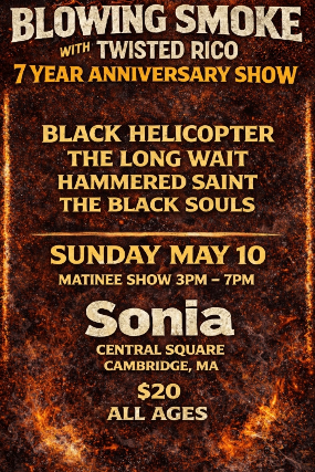 Blowing Smoke with Twisted Rico 7th Anniversary with Black Helicopter, The Long Wait, Hammered Saints, The Black Souls