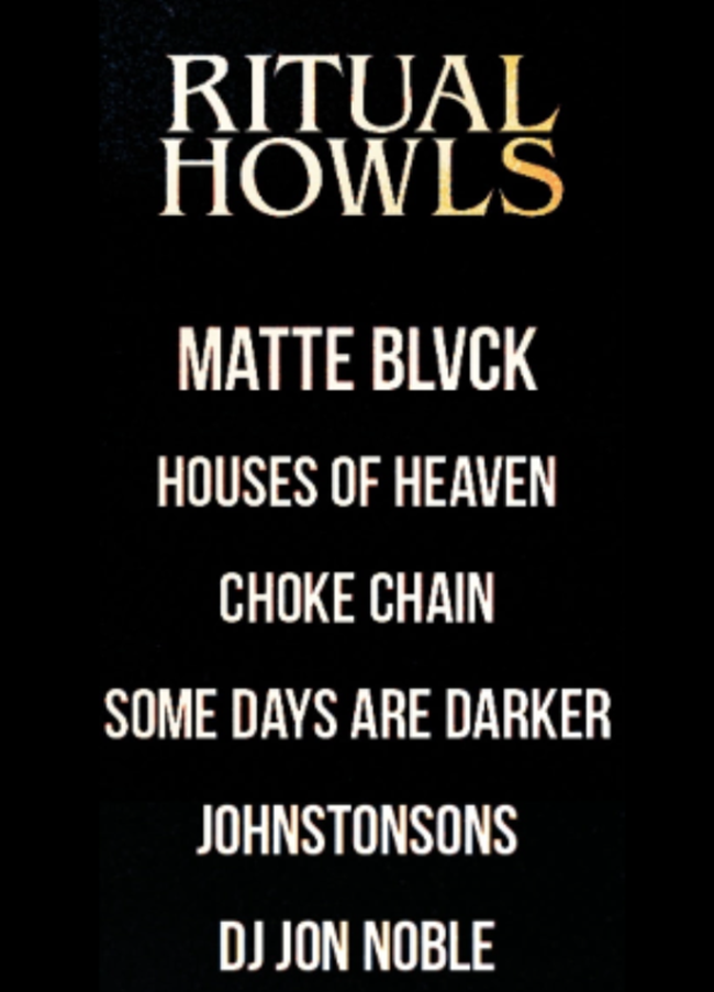 Fixation Saturday: Ritual Howls, Matte Blvck, Houses of Heaven, Choke Chain, Some Days Are Darker, Johnstonsons, DJ Jon Noble